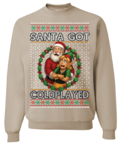 Ugly Christmas Sweater | Santa Got Coldplayed | Funny Xmas Sweatshirt