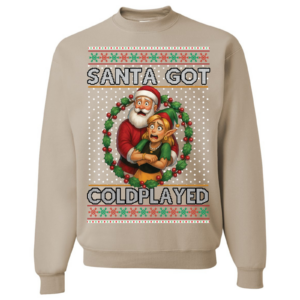 Ugly Christmas Sweater | Santa Got Coldplayed | Funny Xmas Sweatshirt