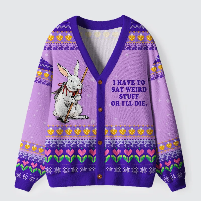 Rabbit Say Weird Stuff Or Die Ugly Cardigan Sweater