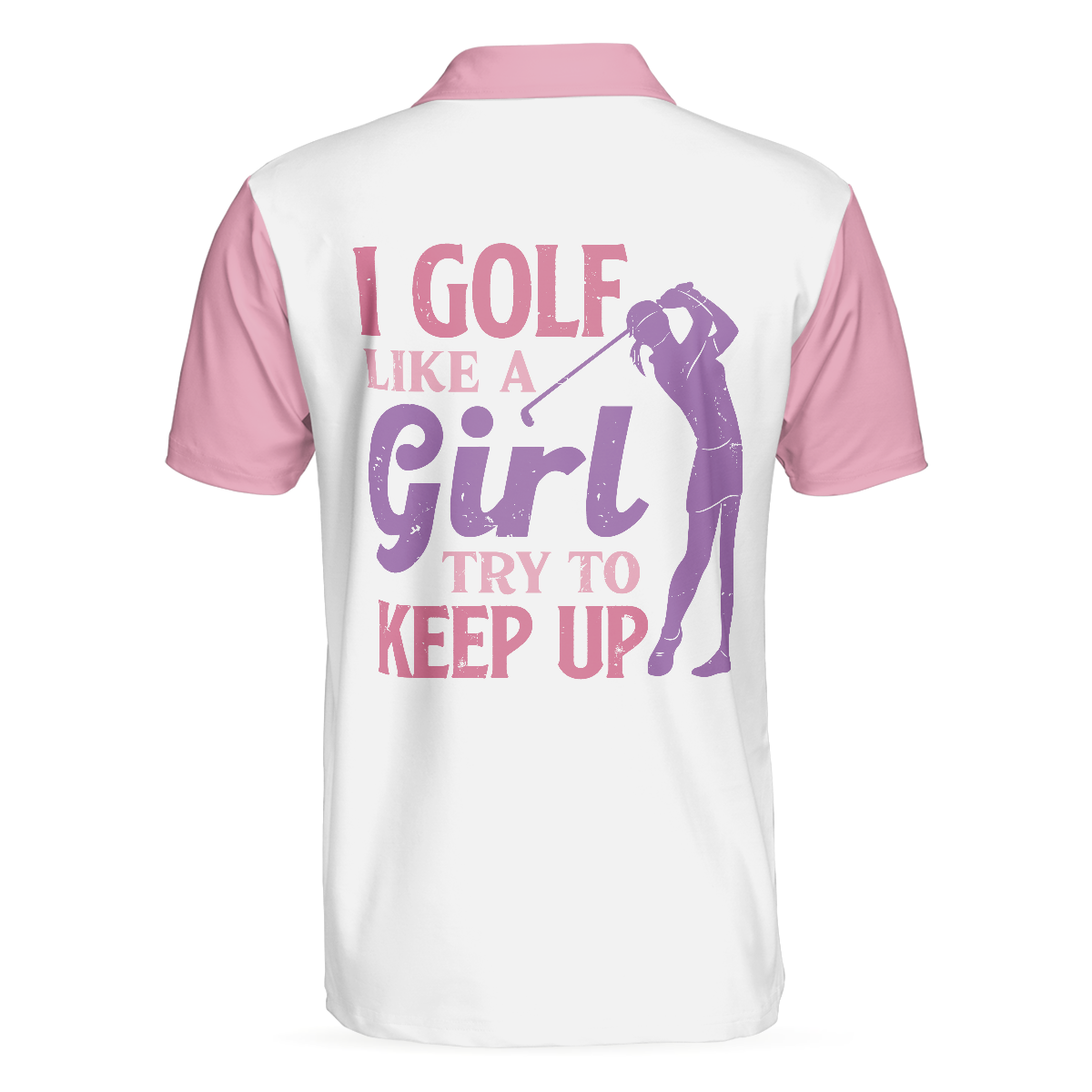 Alternative view of I Golf Like A Girl Try To Keep Up V2 Short Sleeve Polo Shirt, Polo Shirts For Men And Women