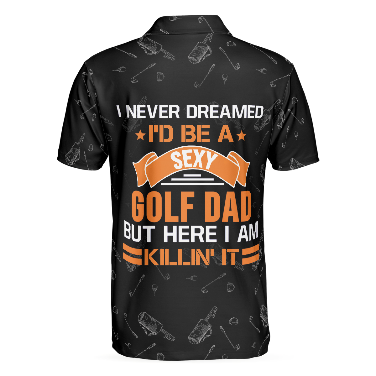 Alternative view of I Never Dreamed I'd Be A Sexy Golf Dad Polo Shirt