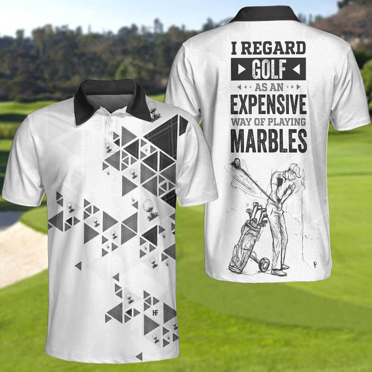 I Regard Golf As An Expensive Way Of Playing Marbles New Polo Shirt, Black And White Golf Shirt For Men