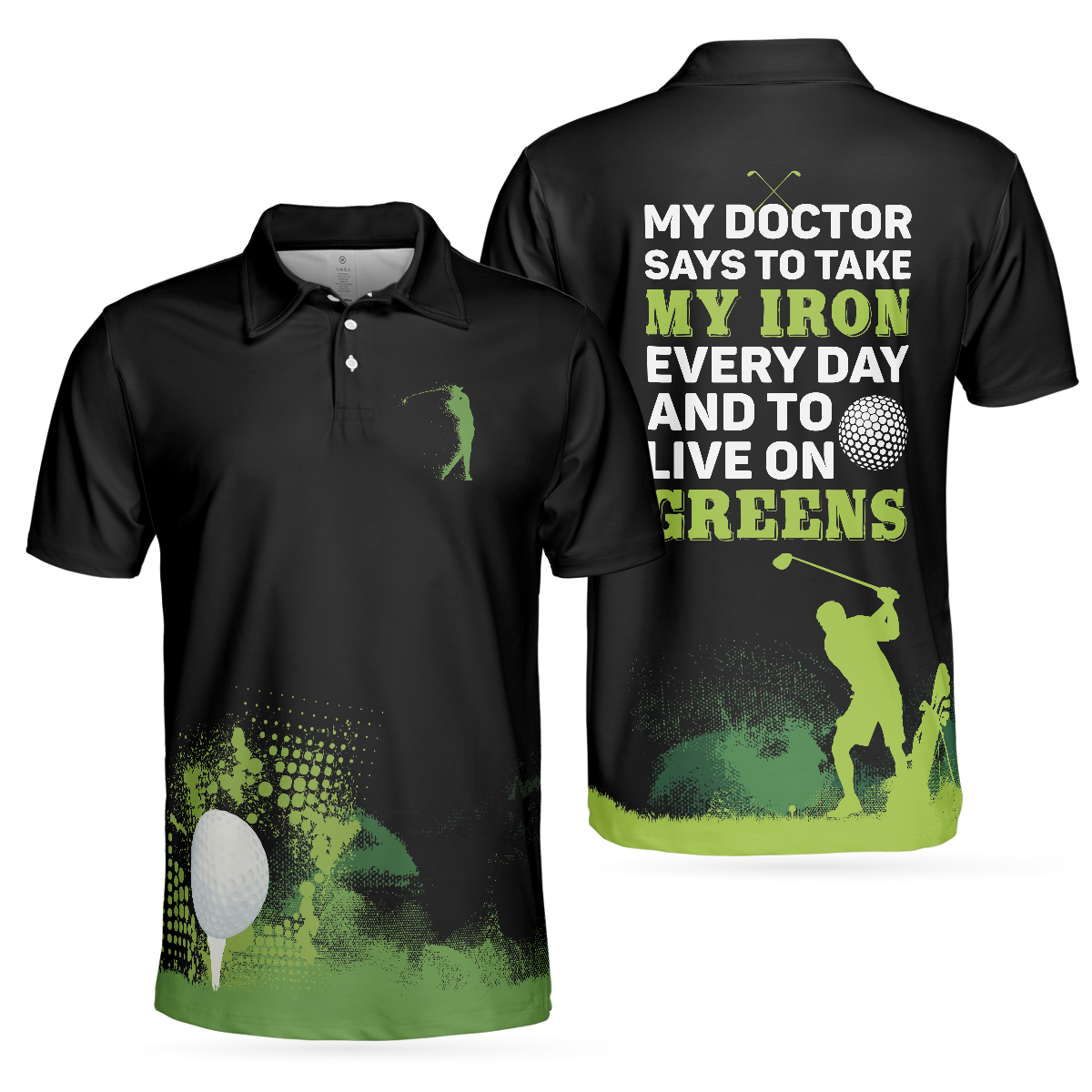 My Doctor Said I Have To Live On Greens Golf Polo Shirt